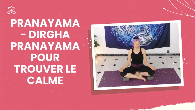 29. Pranayama - Dirgha pranayama pour trouver le calme	avec Aline Rakotoson-Babelon
